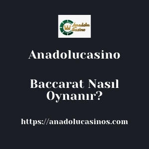 Anadolucasino Baccarat Nasıl Oynanır?