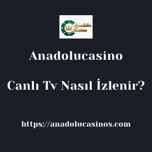 Anadolucasino Canlı Tv Nasıl İzlenir?