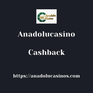 Anadolucasino Cashback