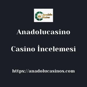 Anadolucasino Casino İncelemesi