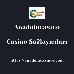 Anadolucasino Casino Sağlayıcıları