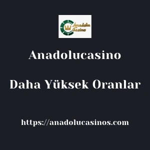 Anadolucasino Daha Yüksek Oranlar