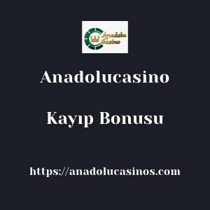 Anadolucasino Kayıp Bonusu