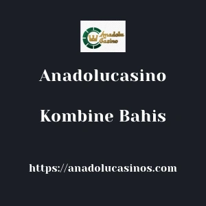 Anadolucasino Kombine Bahis
