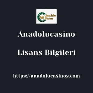 Anadolucasino Lisans Bilgileri