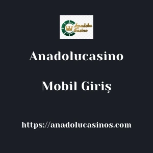 Anadolucasino Mobil Giriş