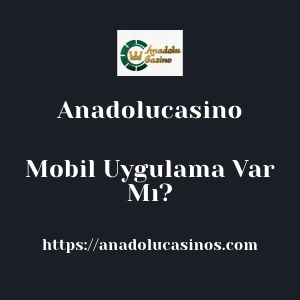 Anadolucasino Mobil Uygulama Var Mı?