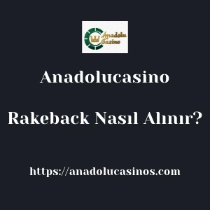 Anadolucasino Rakeback Nasıl Alınır?