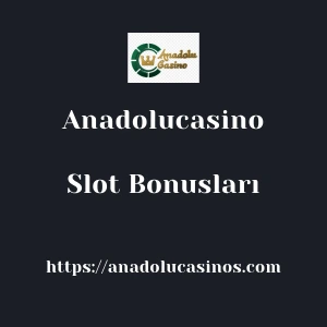 Anadolucasino Slot Bonusları