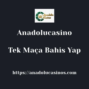 Anadolucasino Tek Maça Bahis Yap