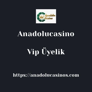 Anadolucasino Vip Üyelik