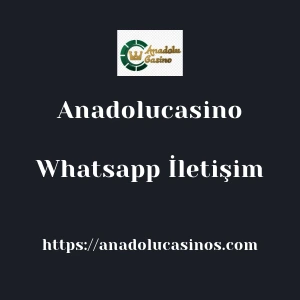 Anadolucasino Whatsapp İletişim