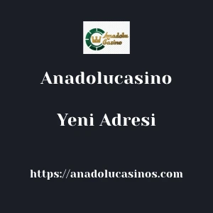 Anadolucasino Yeni Adresi