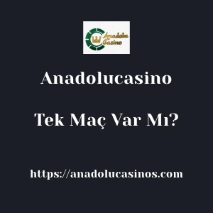 Anadolucasino'da Tek Maç Var Mı?